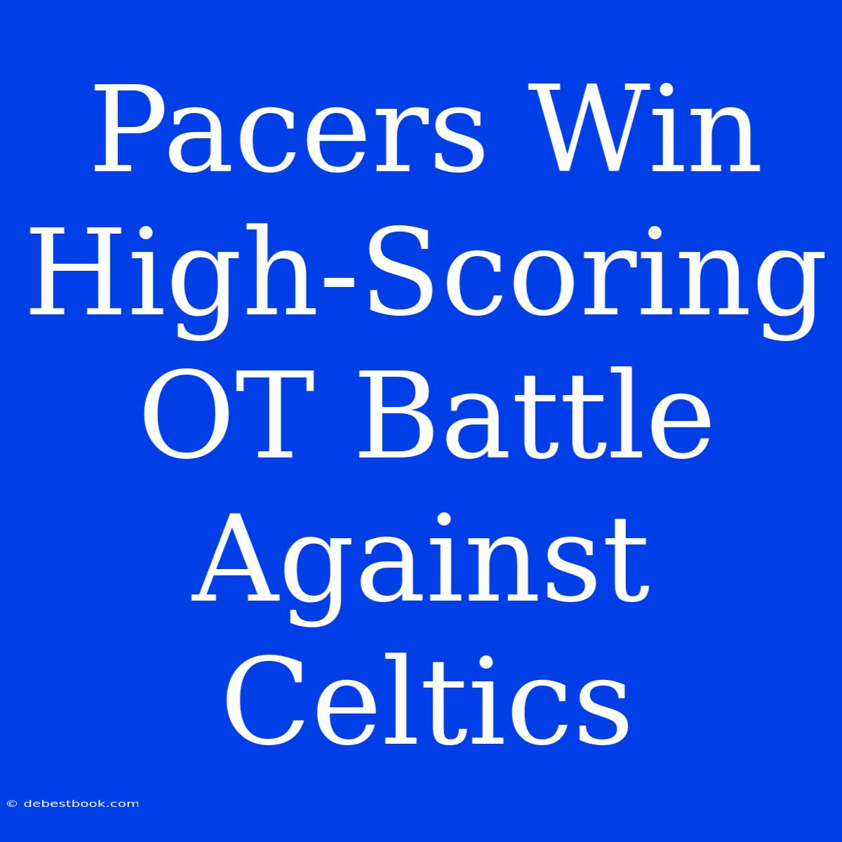 Pacers Win High-Scoring OT Battle Against Celtics 