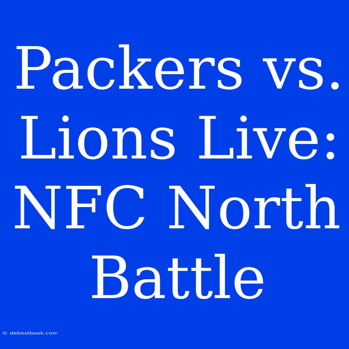 Packers Vs. Lions Live: NFC North Battle