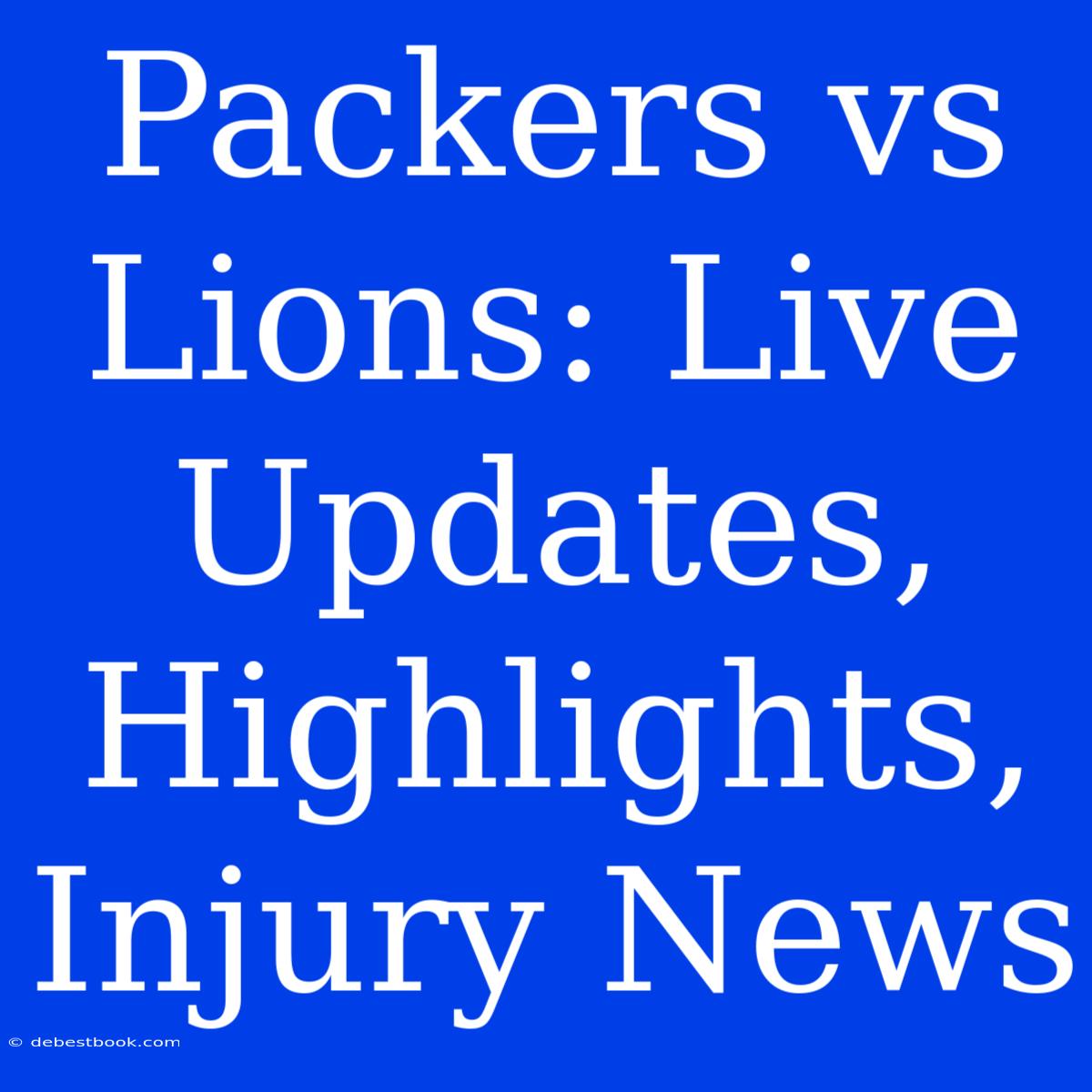 Packers Vs Lions: Live Updates, Highlights, Injury News