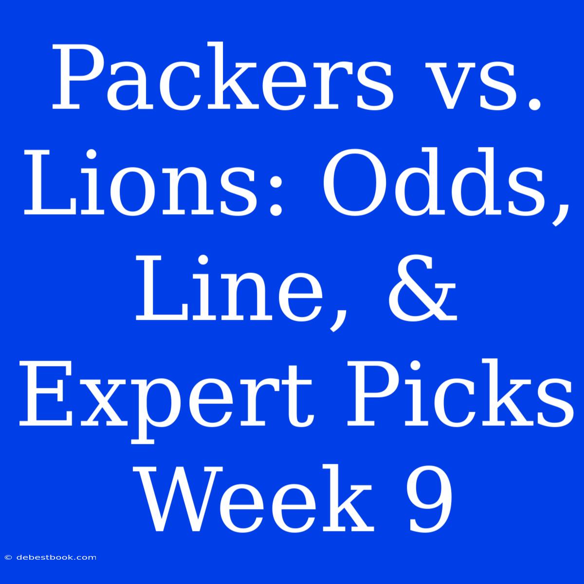 Packers Vs. Lions: Odds, Line, & Expert Picks Week 9