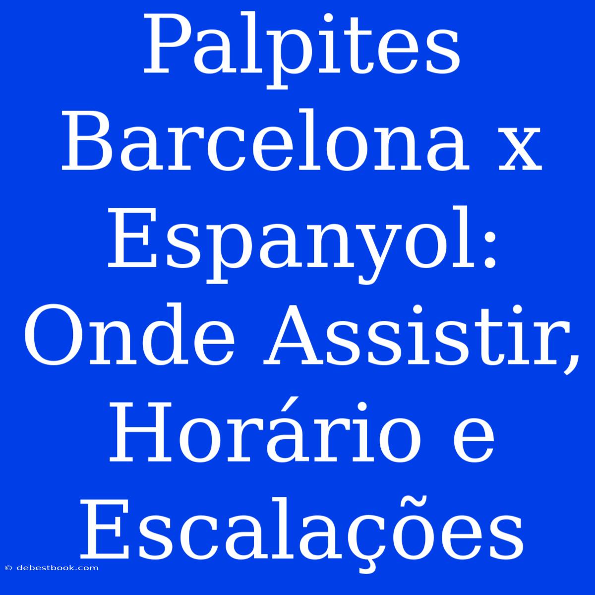 Palpites Barcelona X Espanyol: Onde Assistir, Horário E Escalações