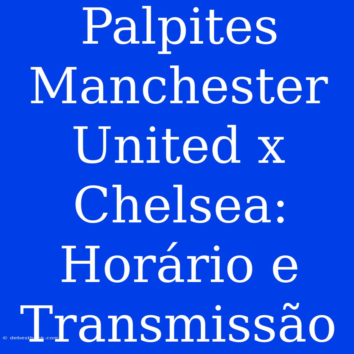 Palpites Manchester United X Chelsea: Horário E Transmissão