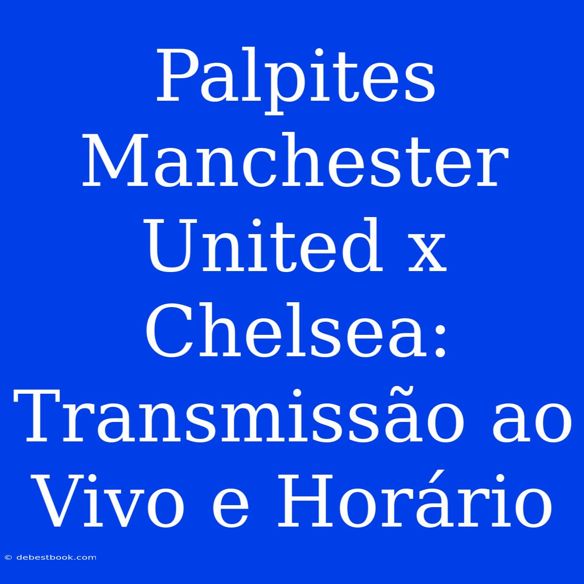 Palpites Manchester United X Chelsea: Transmissão Ao Vivo E Horário