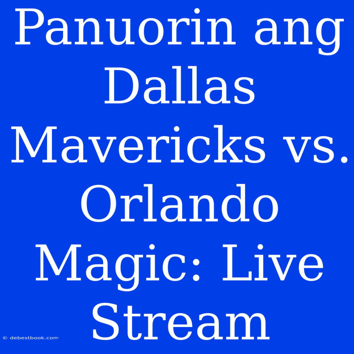 Panuorin Ang Dallas Mavericks Vs. Orlando Magic: Live Stream