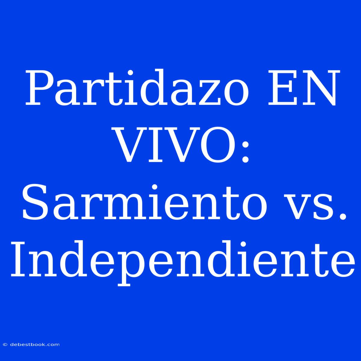 Partidazo EN VIVO: Sarmiento Vs. Independiente