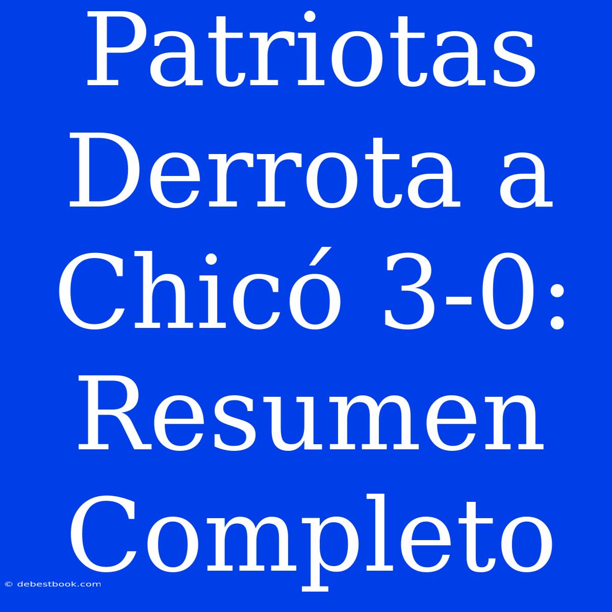 Patriotas Derrota A Chicó 3-0: Resumen Completo