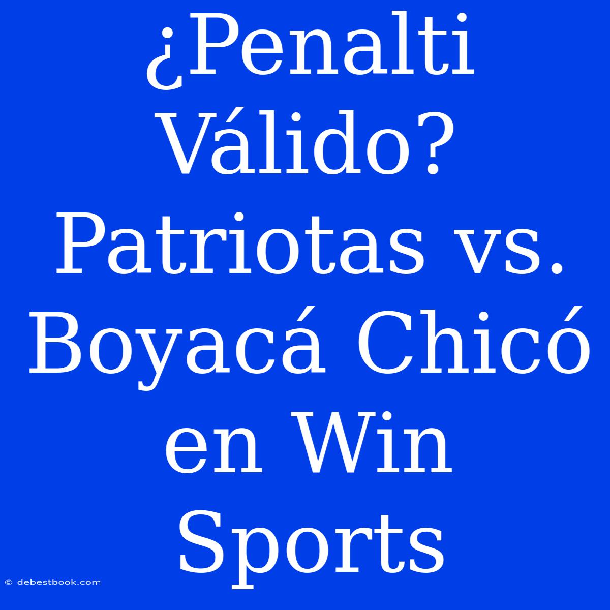 ¿Penalti Válido? Patriotas Vs. Boyacá Chicó En Win Sports