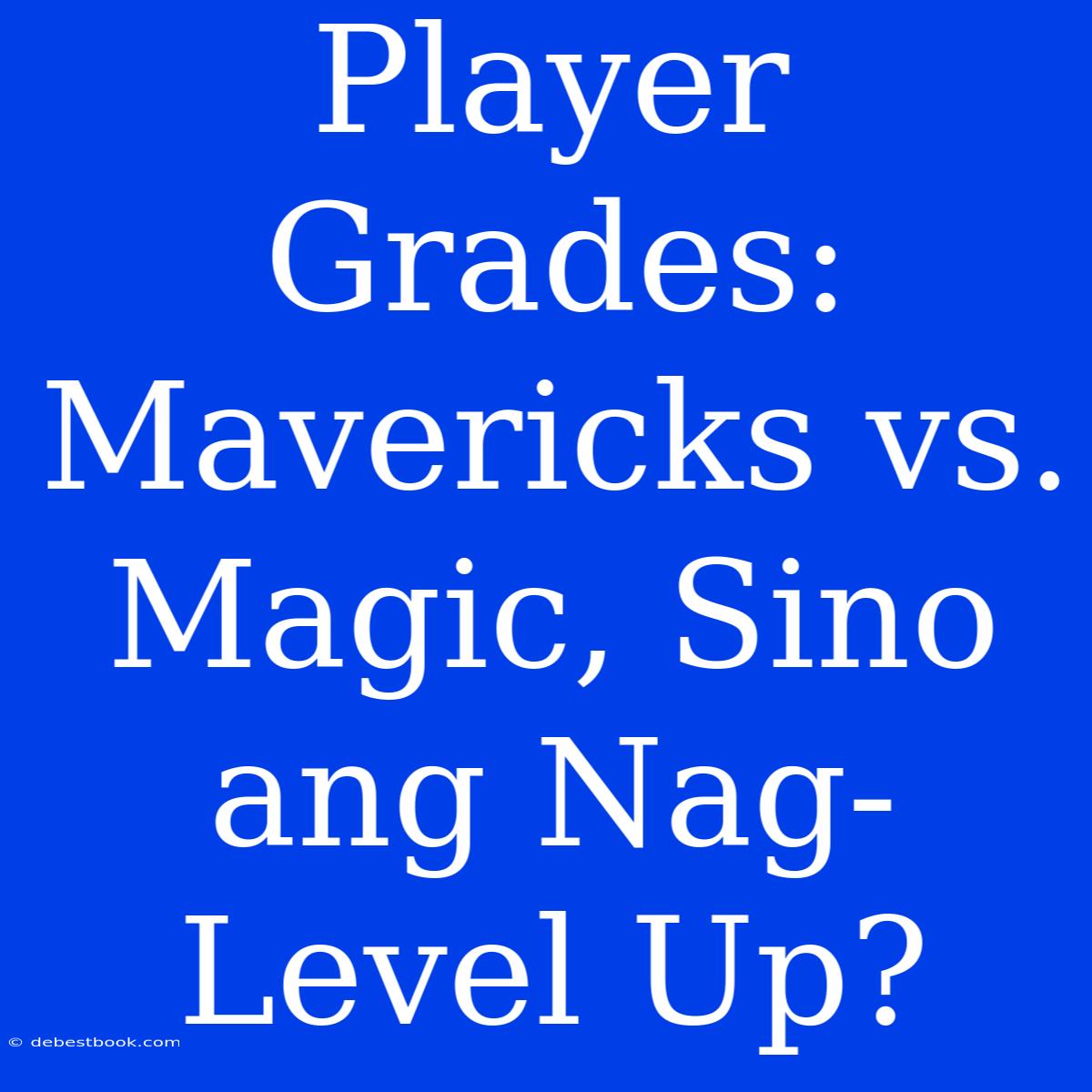 Player Grades: Mavericks Vs. Magic, Sino Ang Nag-Level Up?