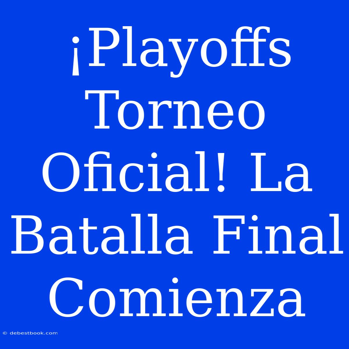 ¡Playoffs Torneo Oficial! La Batalla Final Comienza