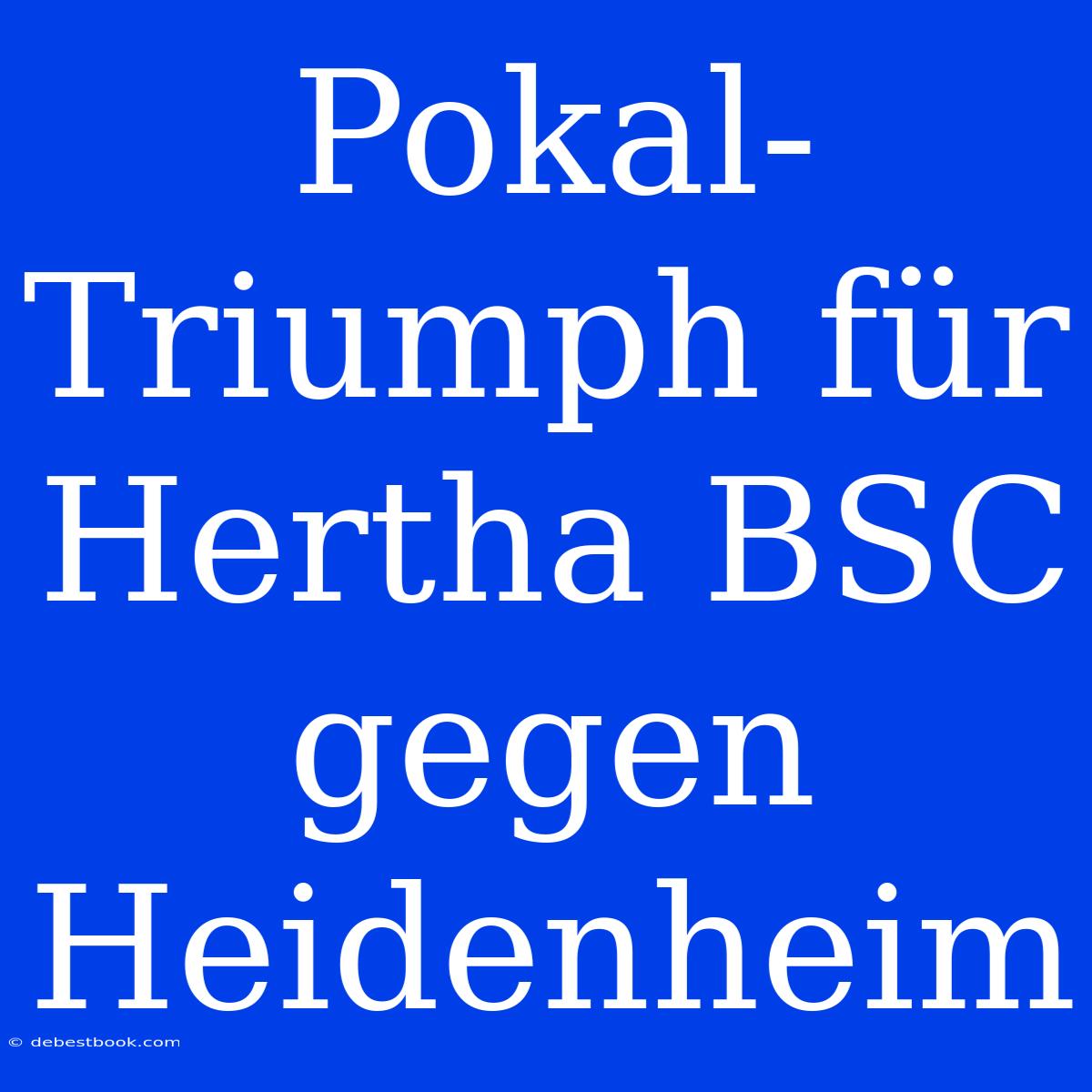 Pokal-Triumph Für Hertha BSC Gegen Heidenheim