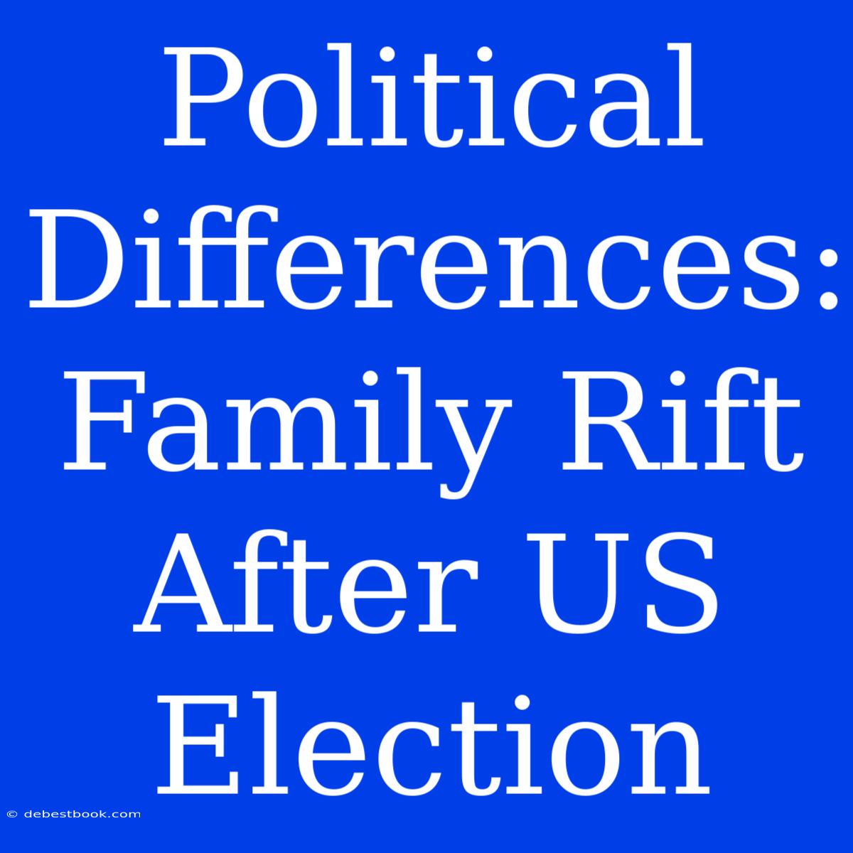 Political Differences: Family Rift After US Election