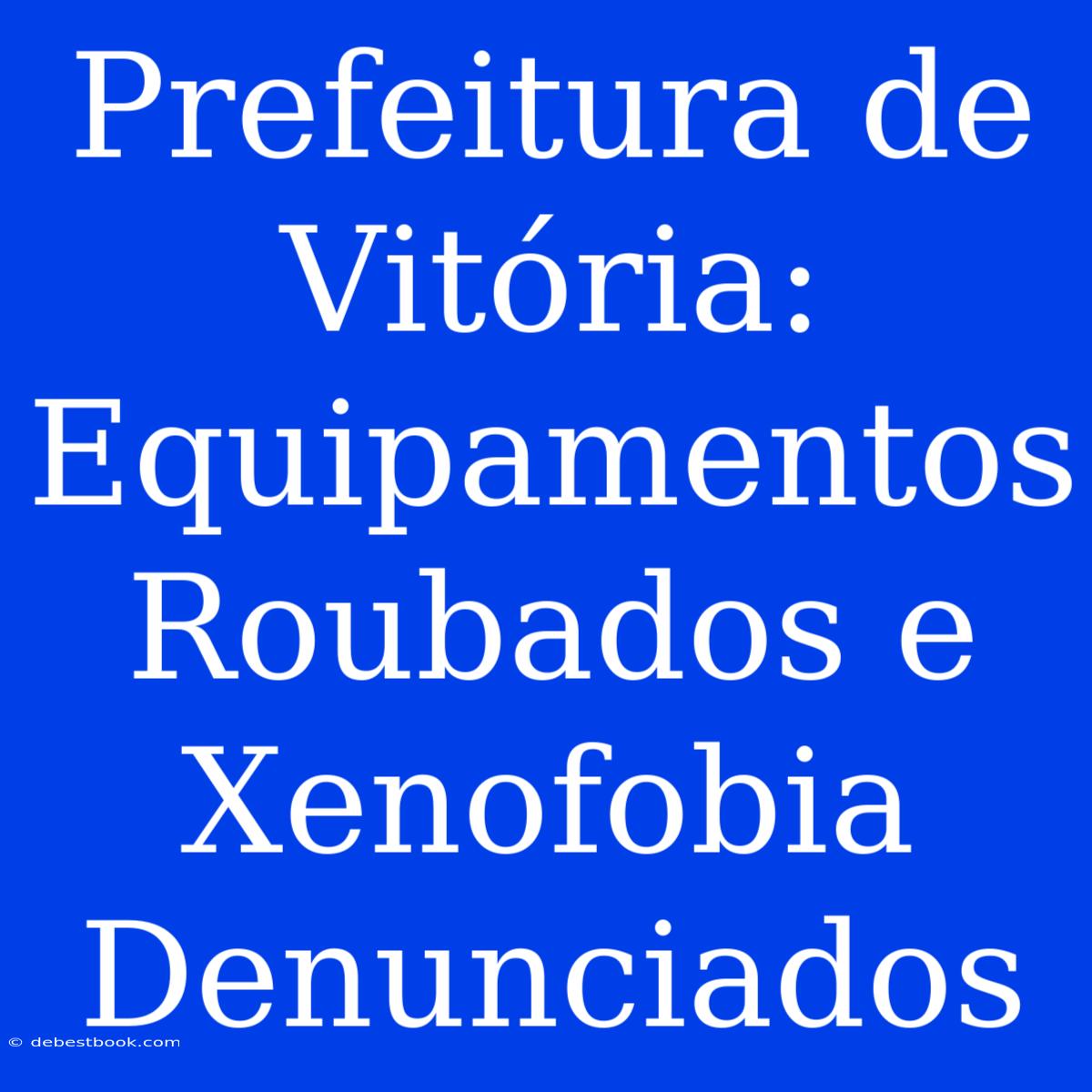 Prefeitura De Vitória: Equipamentos Roubados E Xenofobia Denunciados