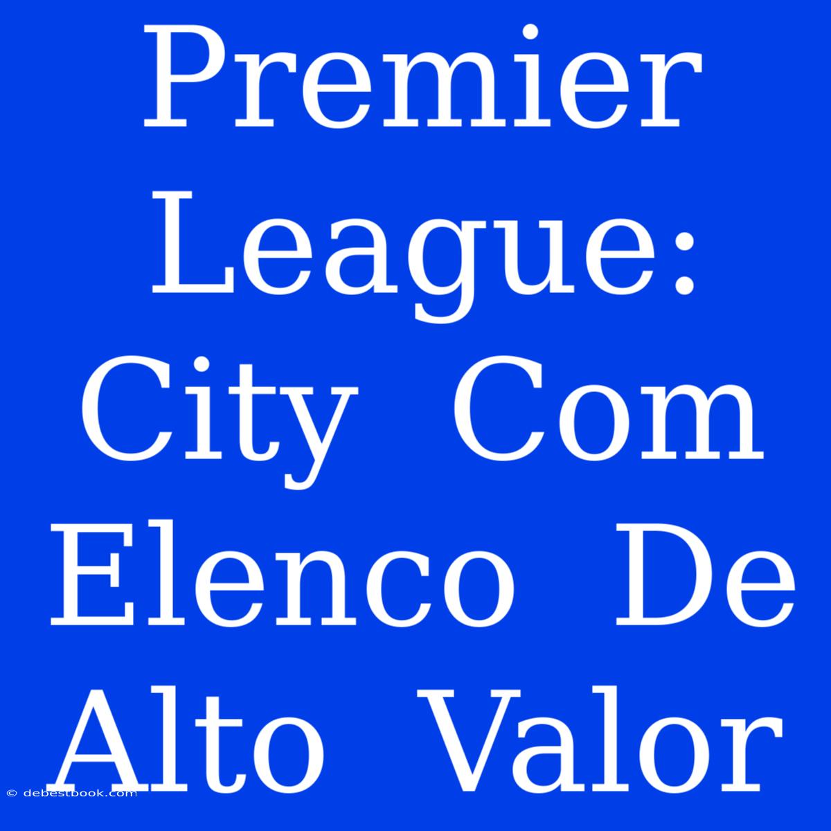 Premier  League:  City  Com  Elenco  De  Alto  Valor 