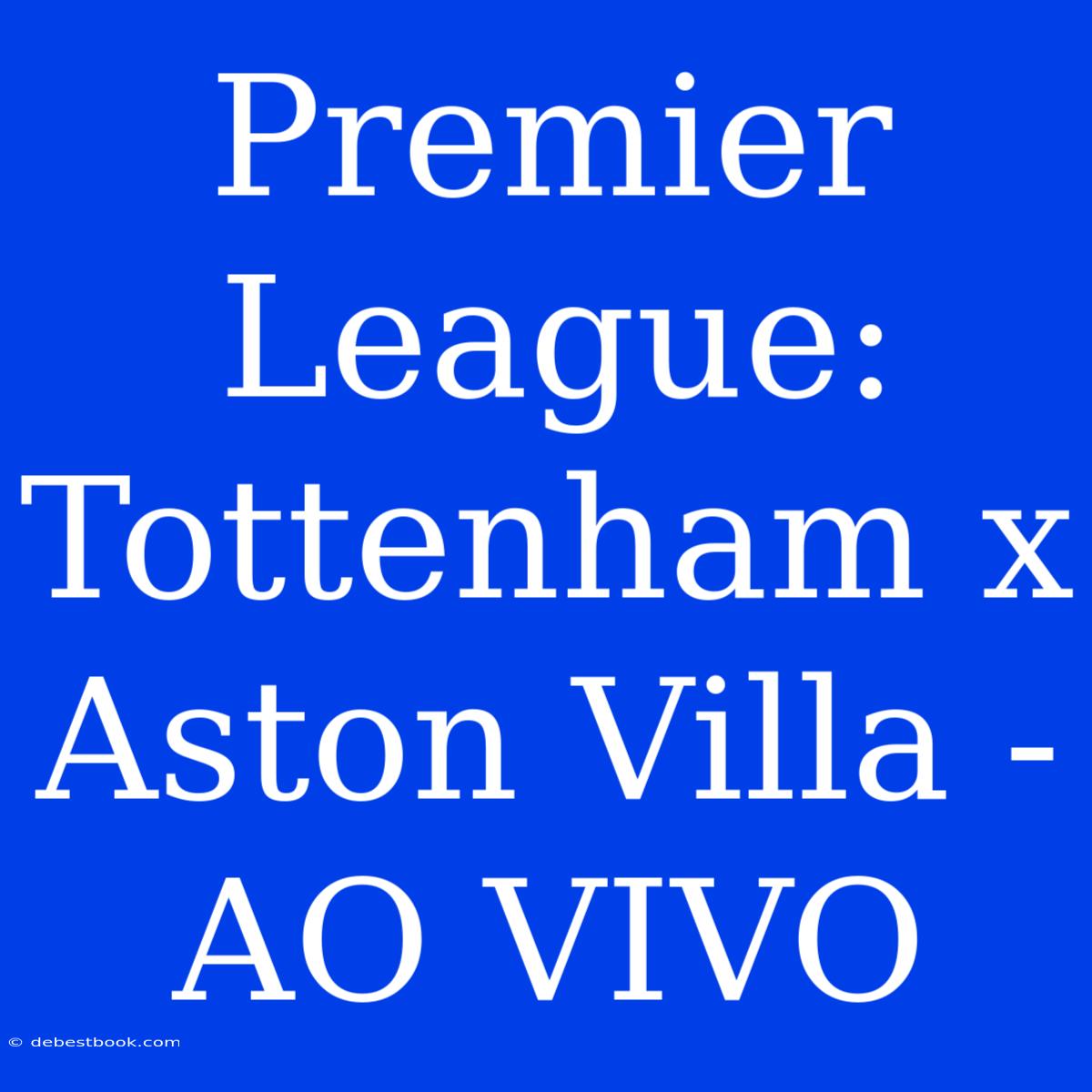 Premier League: Tottenham X Aston Villa - AO VIVO