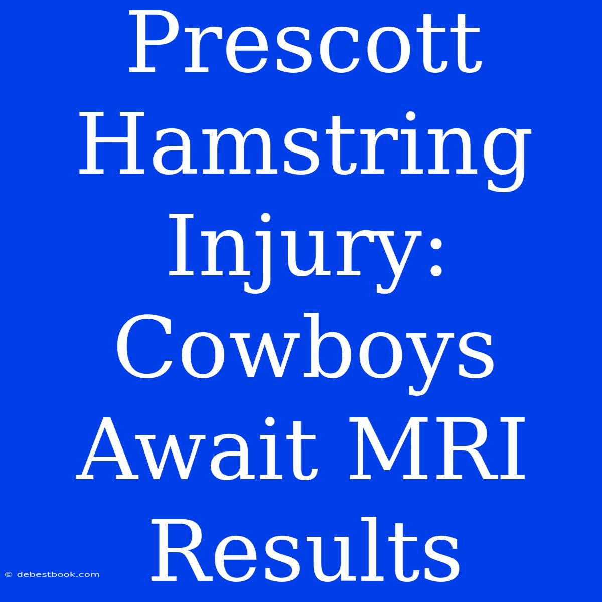 Prescott Hamstring Injury: Cowboys Await MRI Results 