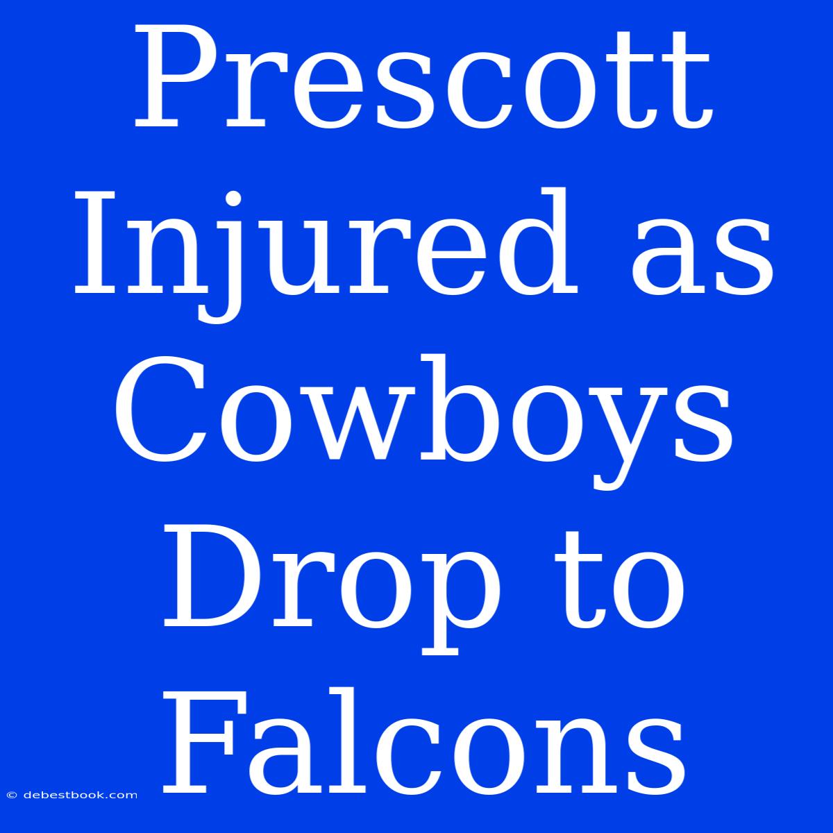 Prescott Injured As Cowboys Drop To Falcons