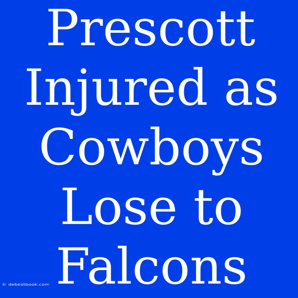 Prescott Injured As Cowboys Lose To Falcons