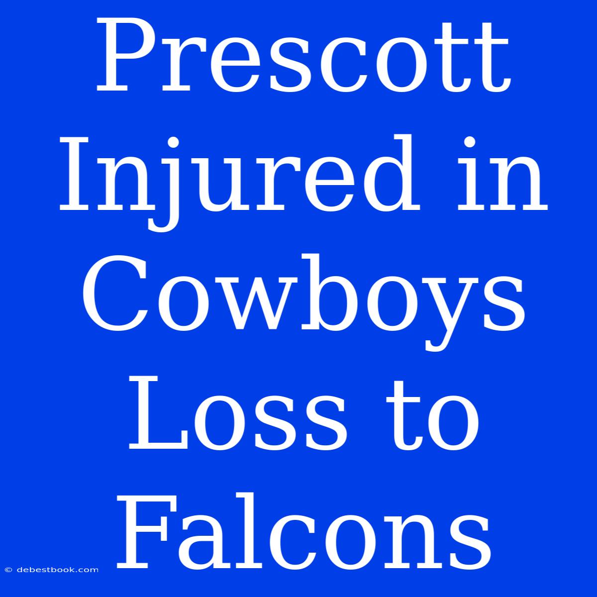 Prescott Injured In Cowboys Loss To Falcons