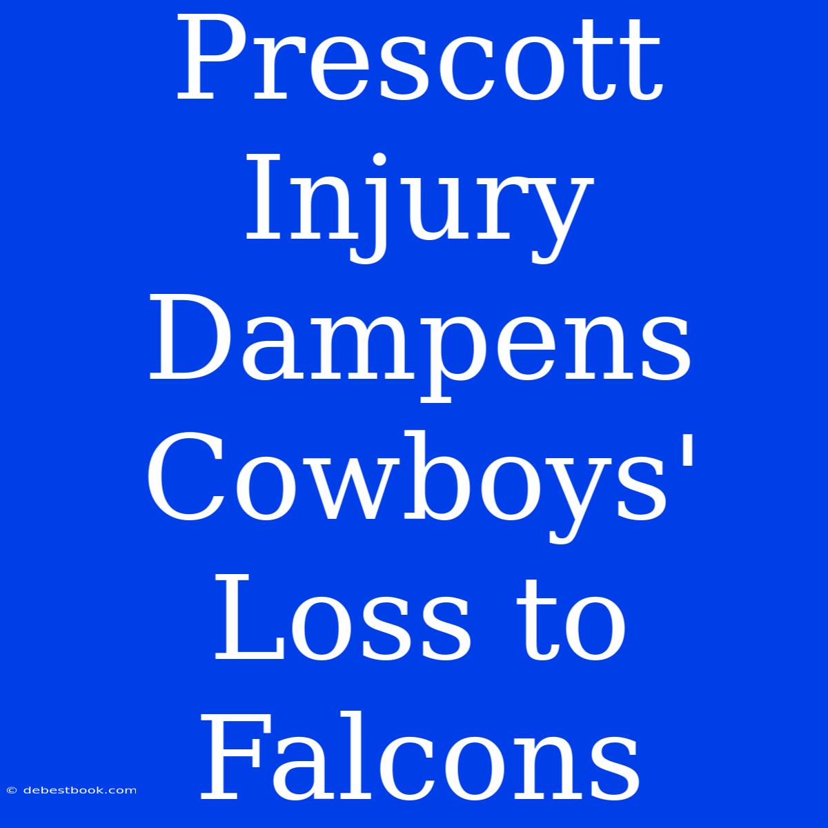 Prescott Injury Dampens Cowboys' Loss To Falcons