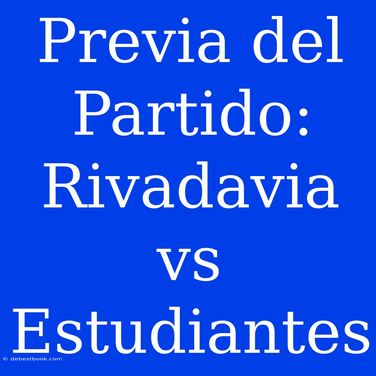 Previa Del Partido: Rivadavia Vs Estudiantes