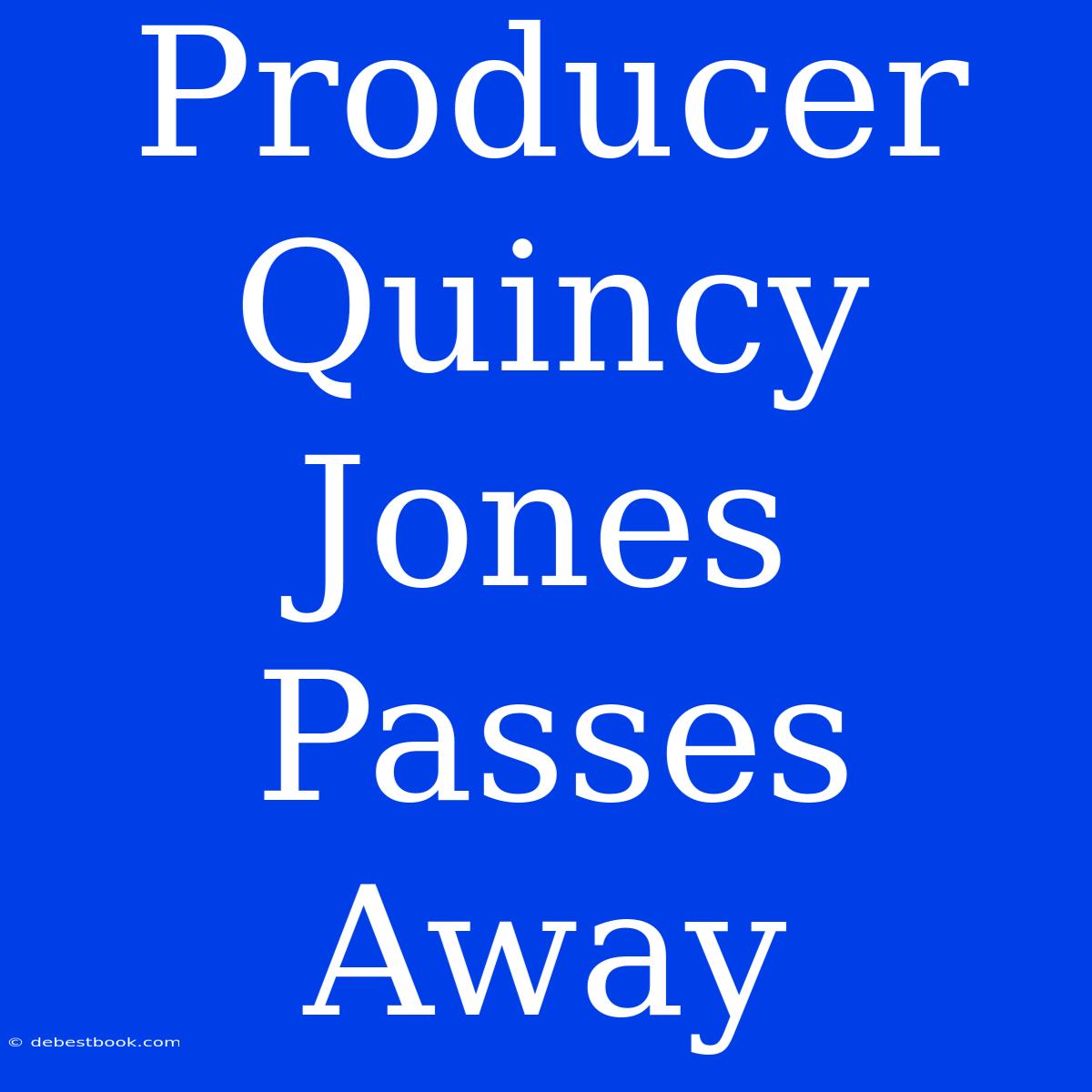 Producer Quincy Jones Passes Away