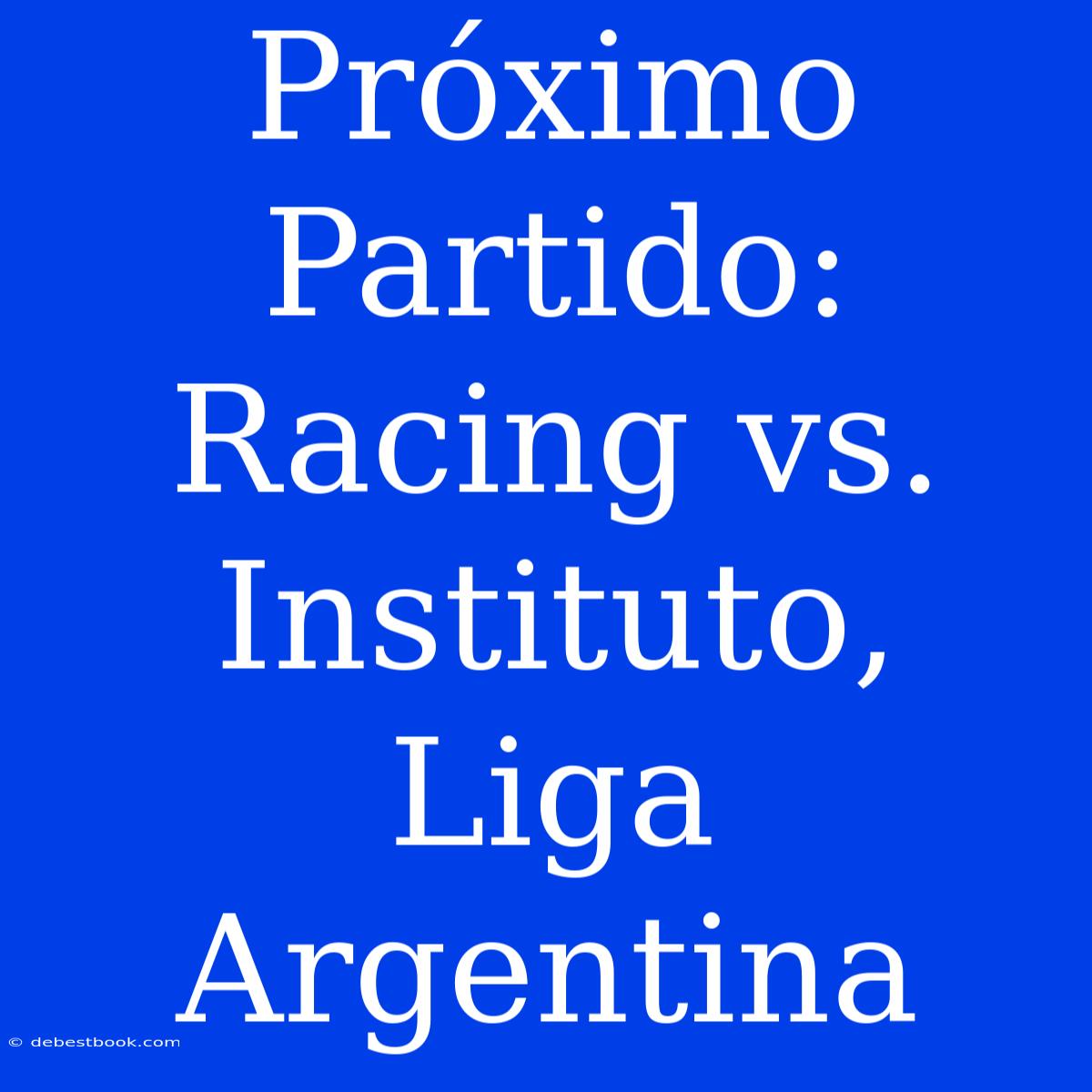 Próximo Partido: Racing Vs. Instituto, Liga Argentina