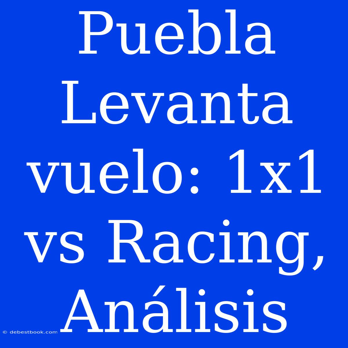 Puebla Levanta Vuelo: 1x1 Vs Racing, Análisis