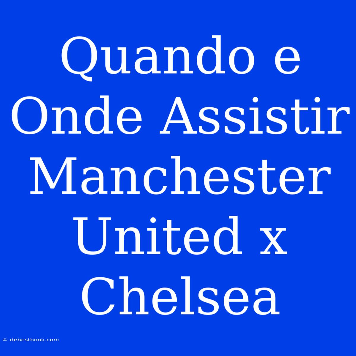 Quando E Onde Assistir Manchester United X Chelsea