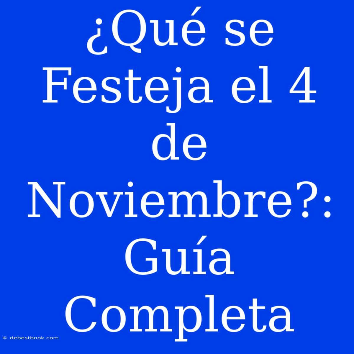 ¿Qué Se Festeja El 4 De Noviembre?: Guía Completa