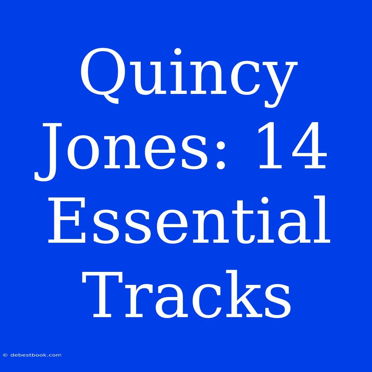 Quincy Jones: 14 Essential Tracks