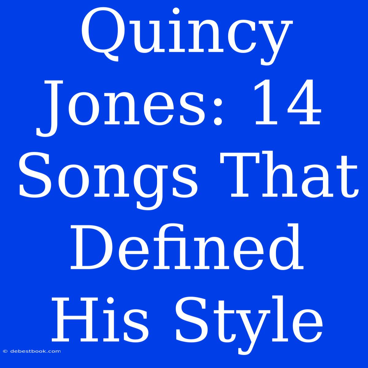 Quincy Jones: 14 Songs That Defined His Style