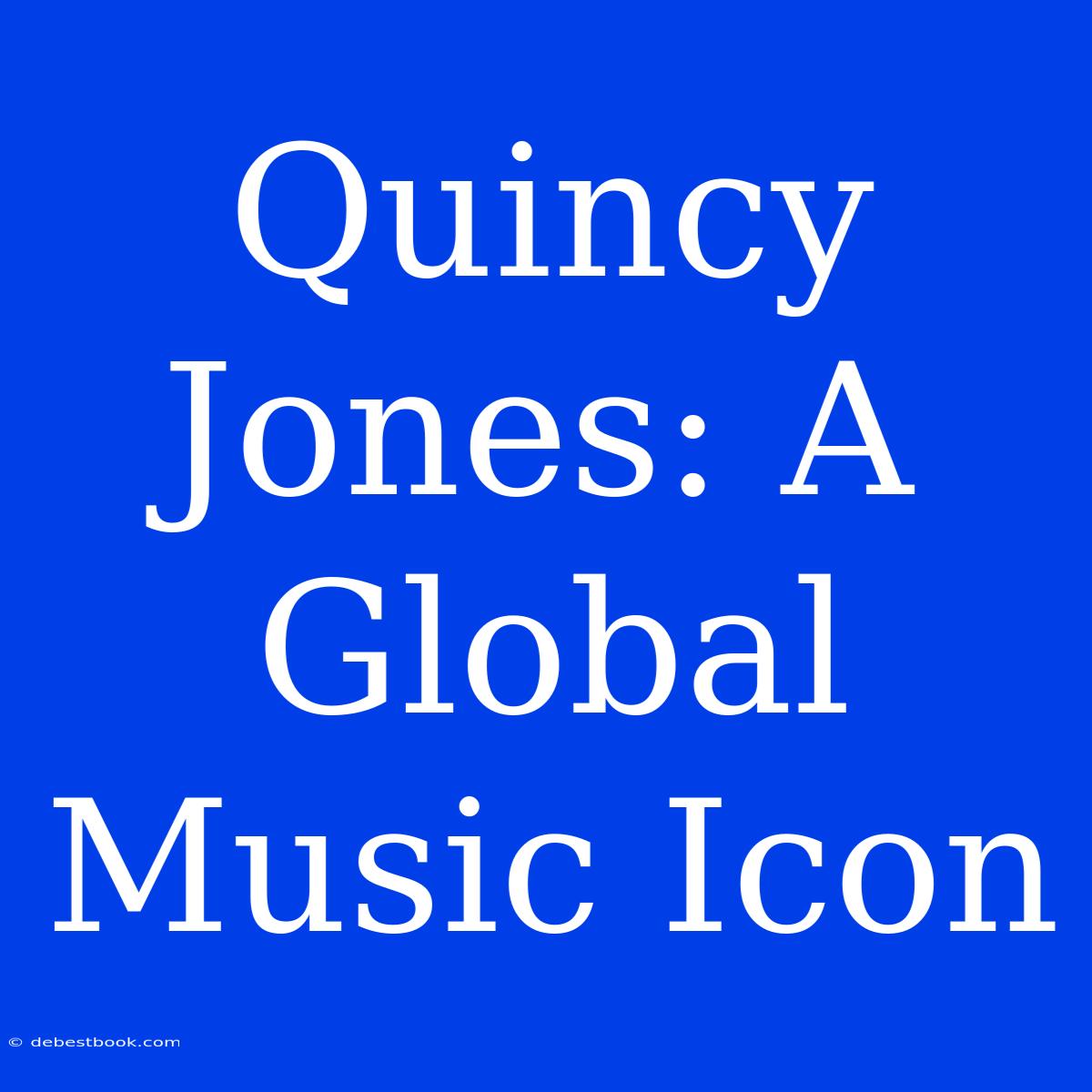 Quincy Jones: A Global Music Icon