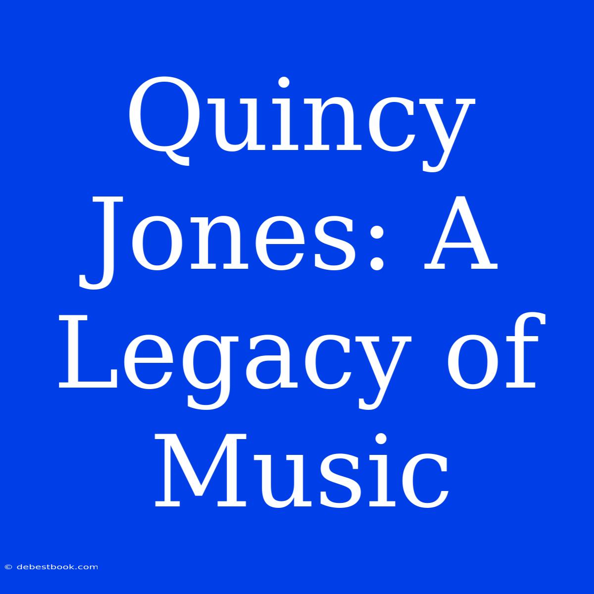 Quincy Jones: A Legacy Of Music 