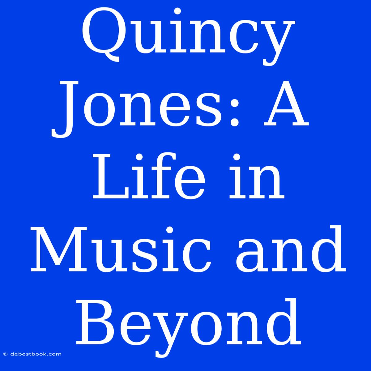 Quincy Jones: A Life In Music And Beyond