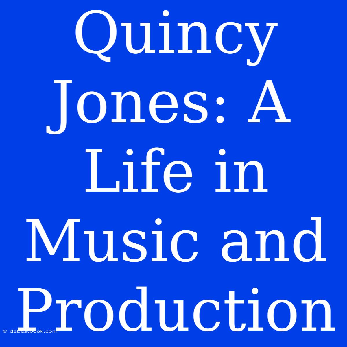 Quincy Jones: A Life In Music And Production