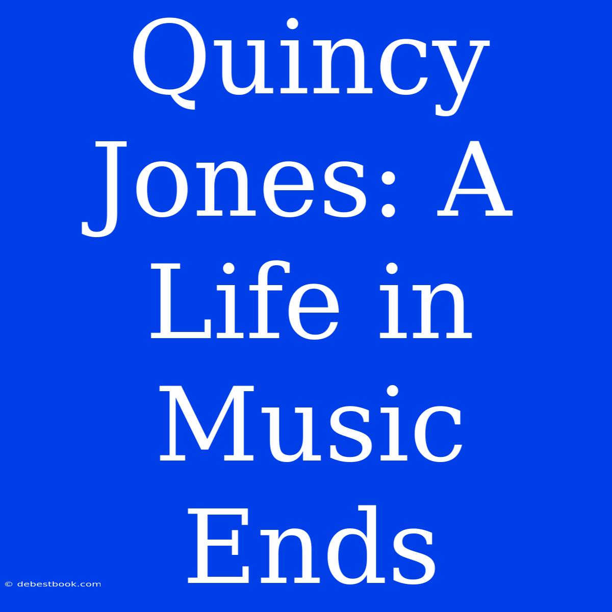 Quincy Jones: A Life In Music Ends