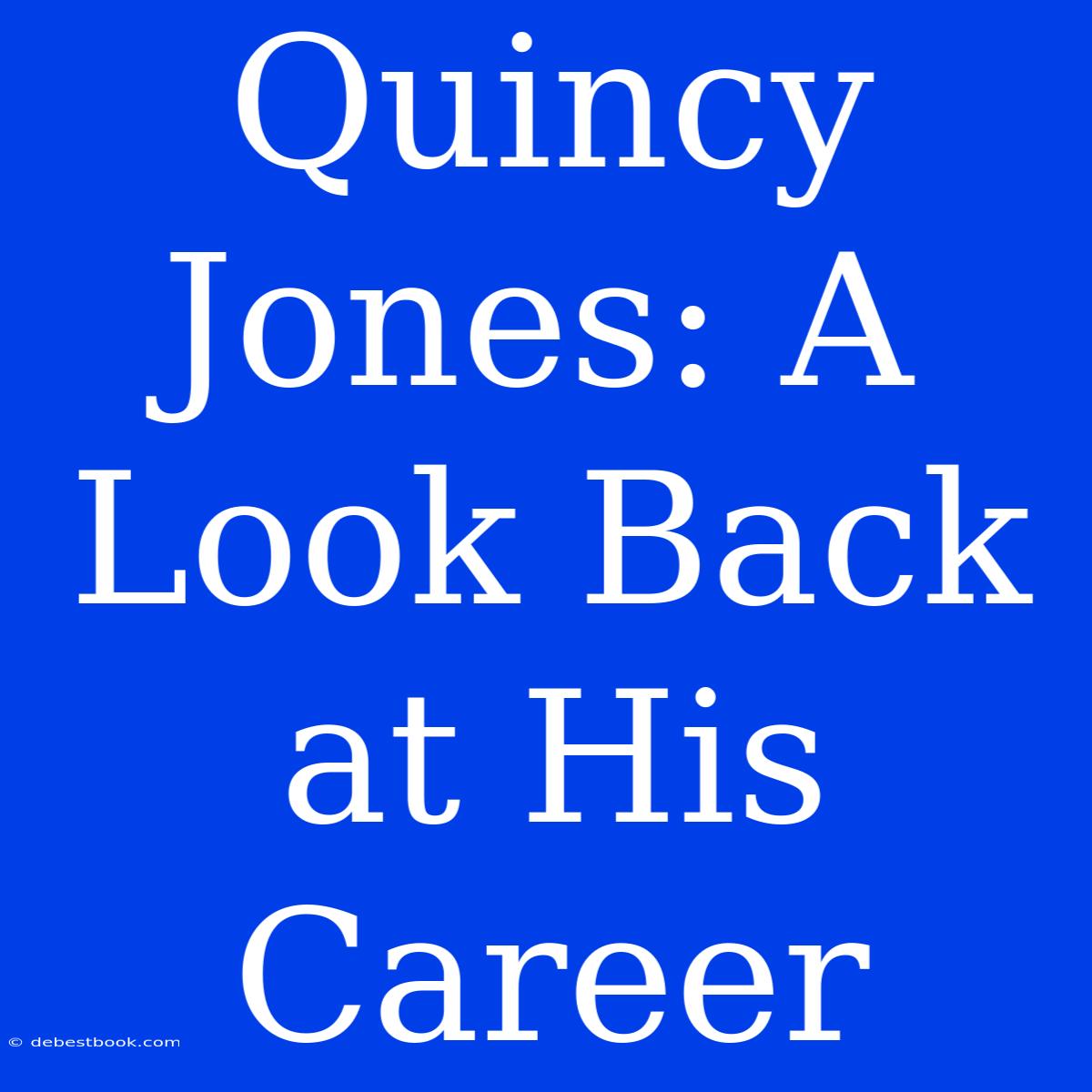 Quincy Jones: A Look Back At His Career