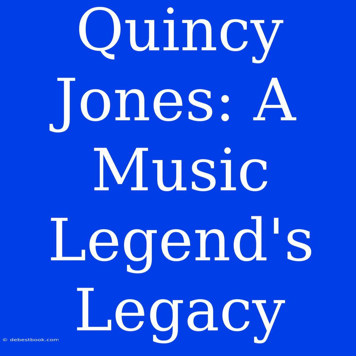 Quincy Jones: A Music Legend's Legacy