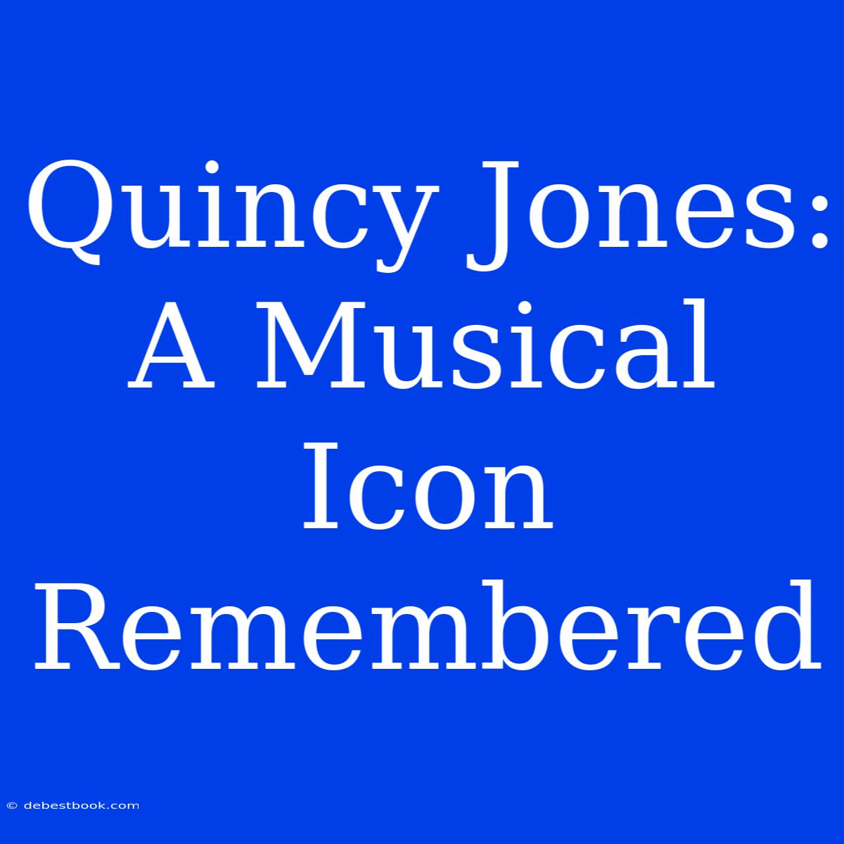 Quincy Jones: A Musical Icon Remembered