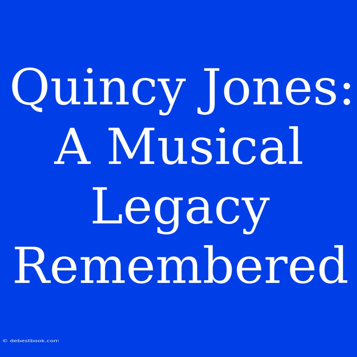 Quincy Jones: A Musical Legacy Remembered