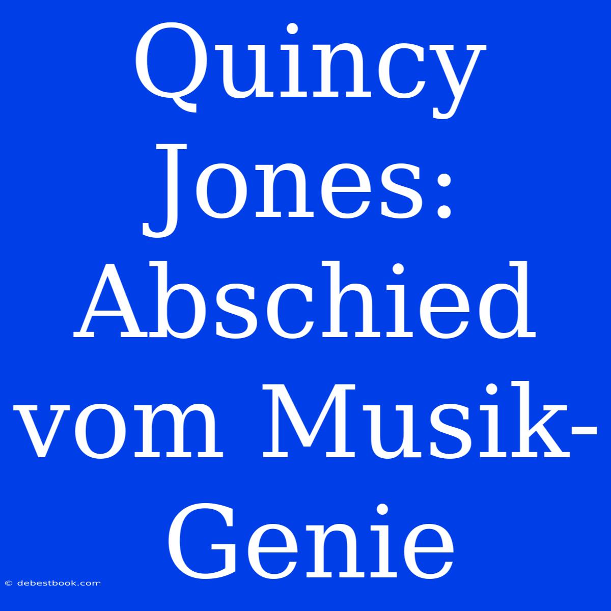 Quincy Jones: Abschied Vom Musik-Genie