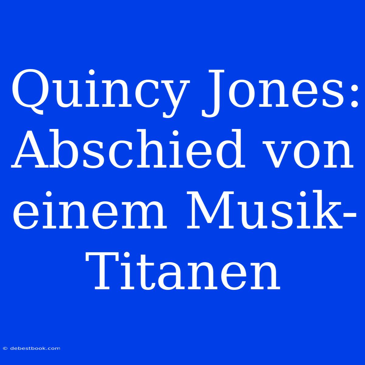 Quincy Jones: Abschied Von Einem Musik-Titanen 