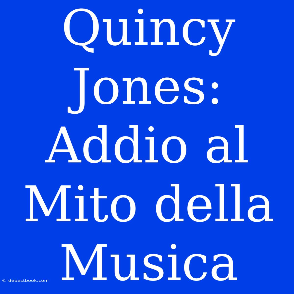 Quincy Jones: Addio Al Mito Della Musica