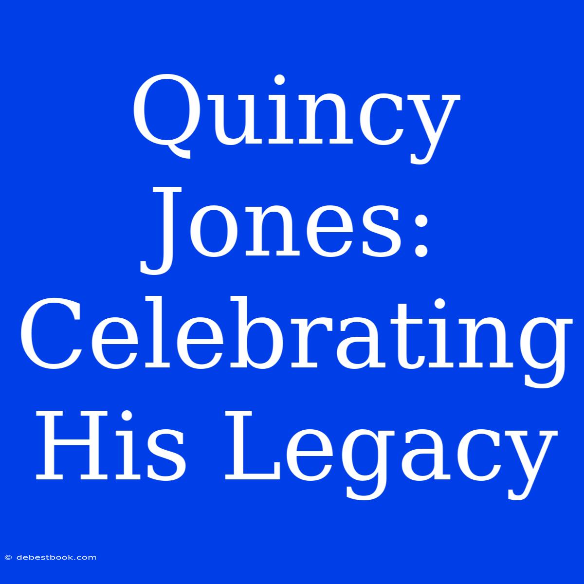 Quincy Jones: Celebrating His Legacy