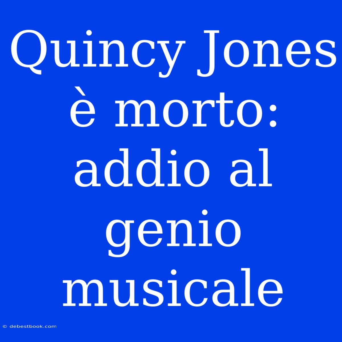 Quincy Jones È Morto: Addio Al Genio Musicale