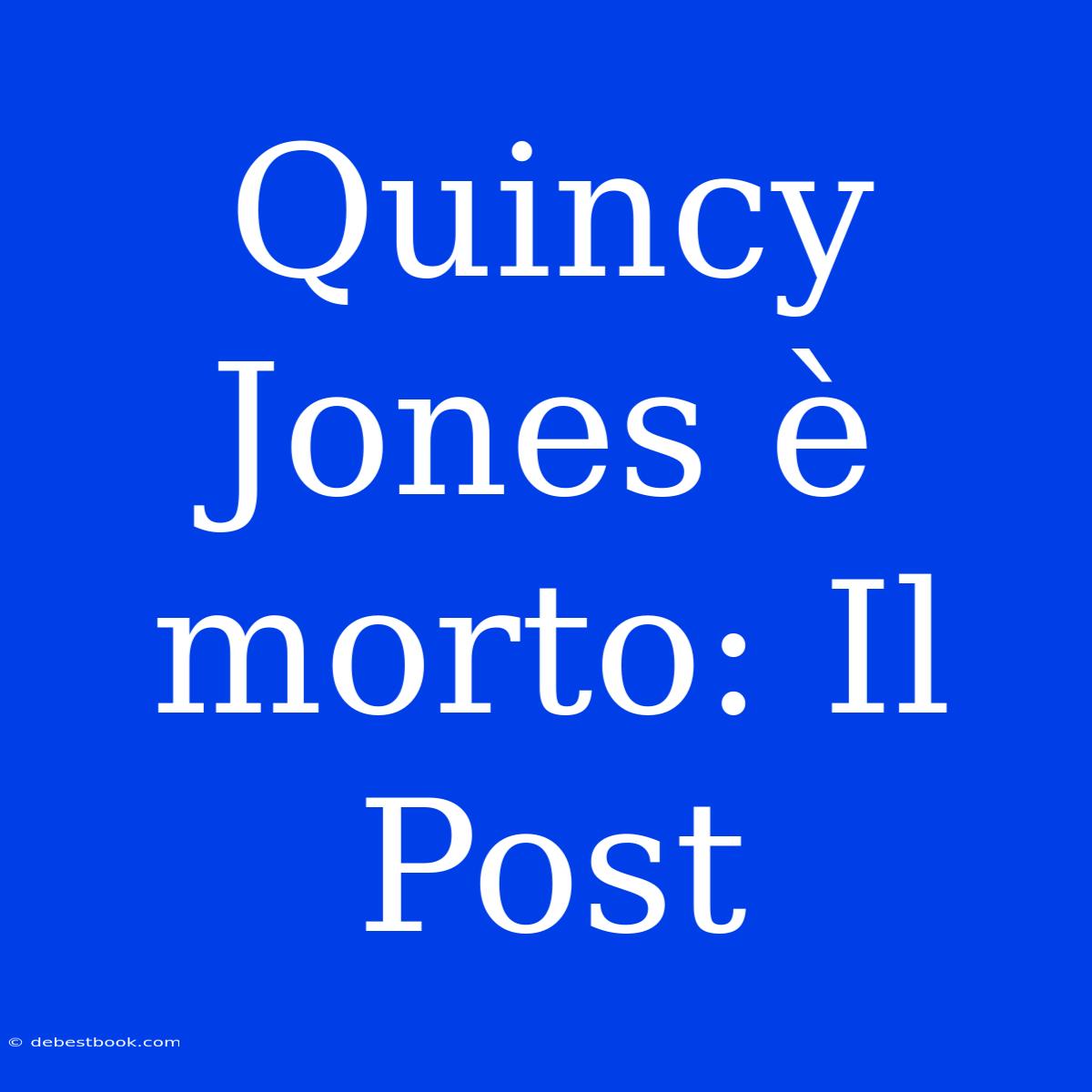 Quincy Jones È Morto: Il Post