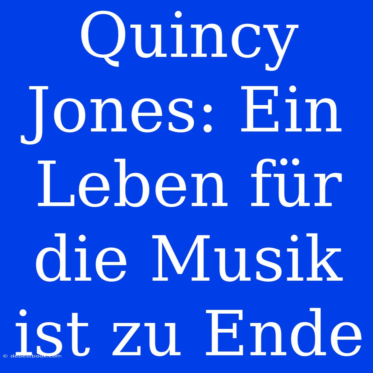 Quincy Jones: Ein Leben Für Die Musik Ist Zu Ende 