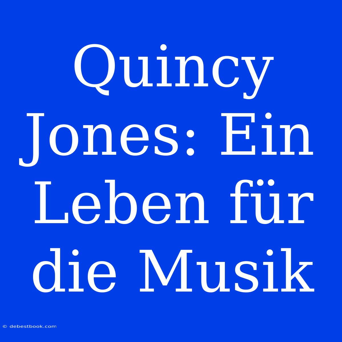 Quincy Jones: Ein Leben Für Die Musik