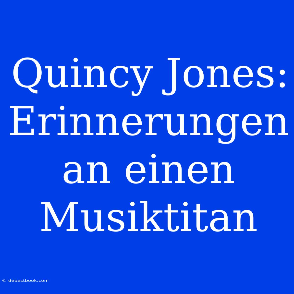 Quincy Jones: Erinnerungen An Einen Musiktitan