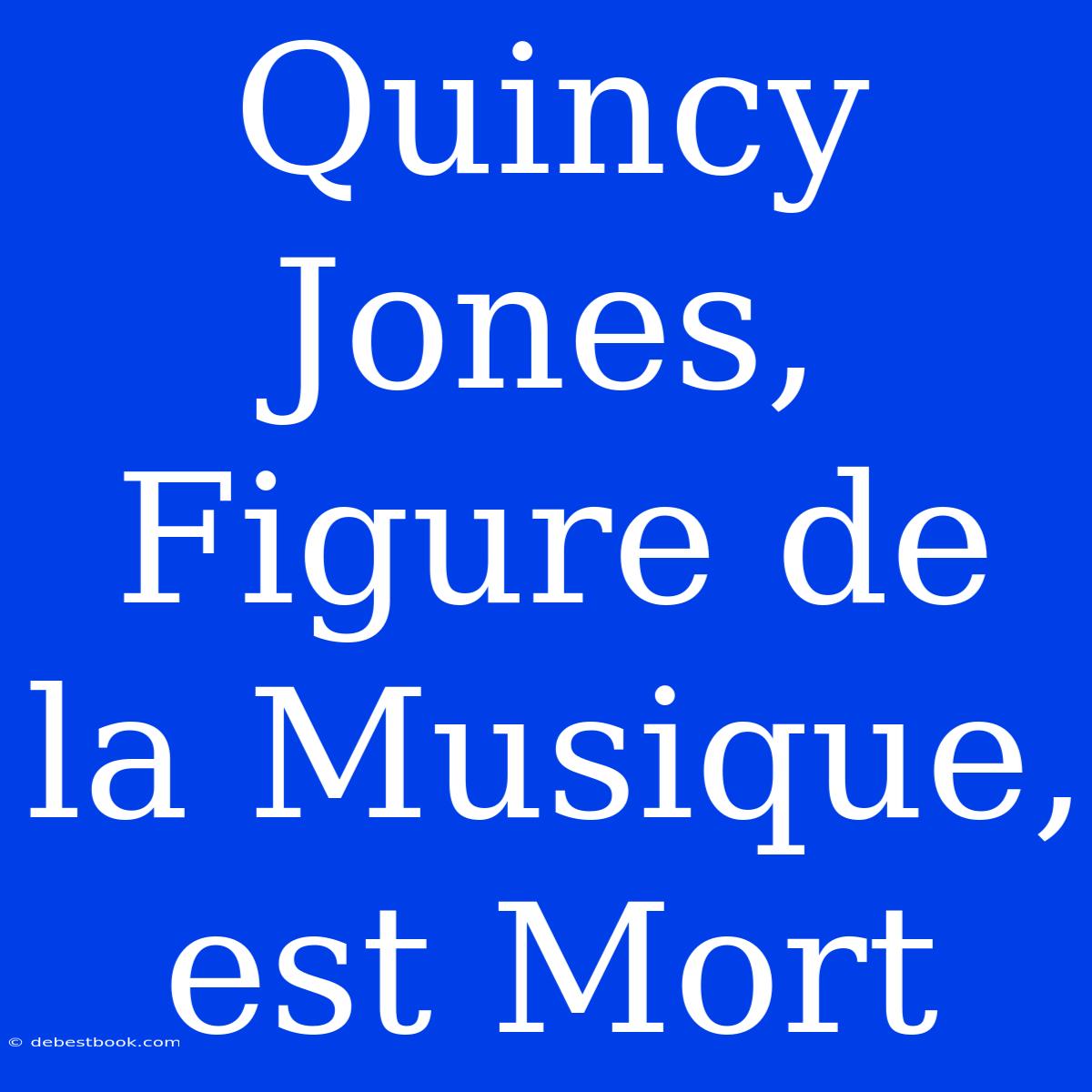 Quincy Jones, Figure De La Musique, Est Mort